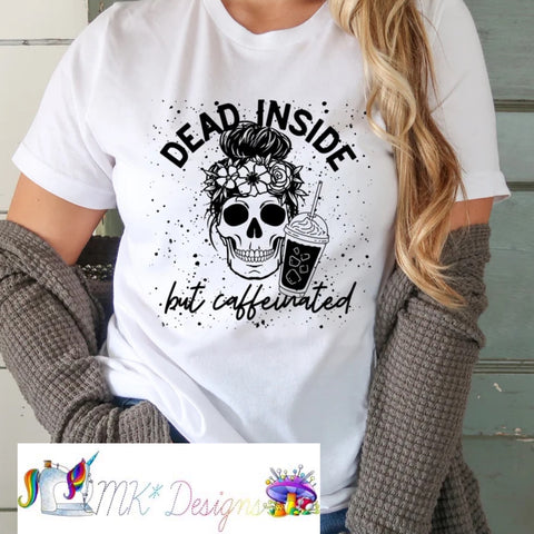 Dead Inside But Caffeinated T-shirt/Sweatshirt/Hoodie