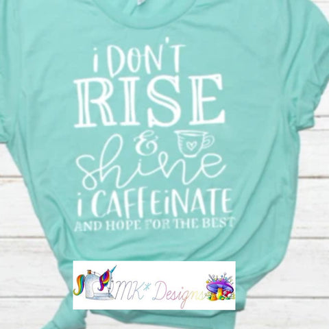 I Don't Rise and Shine T-shirt/Sweatshirt/Hoodie
